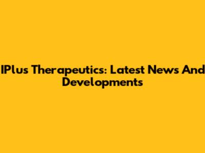 IPlus Therapeutics: Latest News And Developments