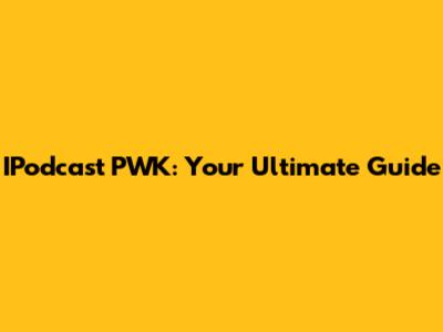 IPodcast PWK: Your Ultimate Guide