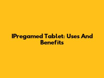 IPregamed Tablet: Uses And Benefits