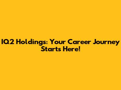 IQ2 Holdings: Your Career Journey Starts Here!