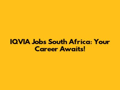 IQVIA Jobs South Africa: Your Career Awaits!
