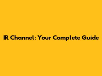 IR Channel: Your Complete Guide