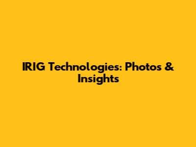 IRIG Technologies: Photos & Insights