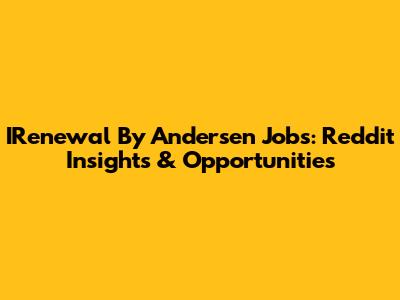 IRenewal By Andersen Jobs: Reddit Insights & Opportunities