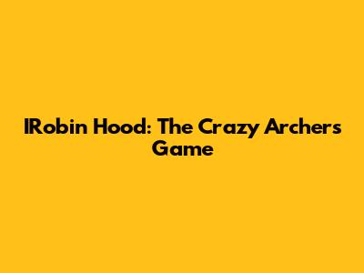 IRobin Hood: The Crazy Archer's Game