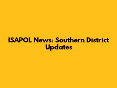 ISAPOL News: Southern District Updates
