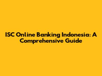 ISC Online Banking Indonesia: A Comprehensive Guide