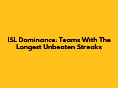 ISL Dominance: Teams With The Longest Unbeaten Streaks