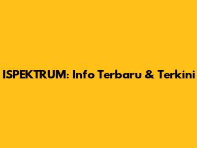 ISPEKTRUM: Info Terbaru & Terkini