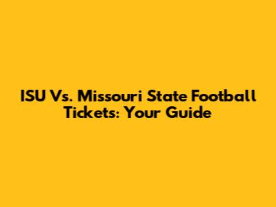 ISU Vs. Missouri State Football Tickets: Your Guide