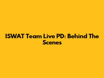 ISWAT Team Live PD: Behind The Scenes