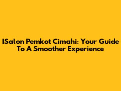 ISalon Pemkot Cimahi: Your Guide To A Smoother Experience
