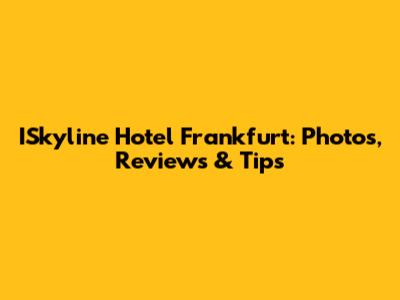 ISkyline Hotel Frankfurt: Photos, Reviews & Tips