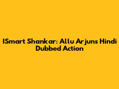 ISmart Shankar: Allu Arjun's Hindi Dubbed Action