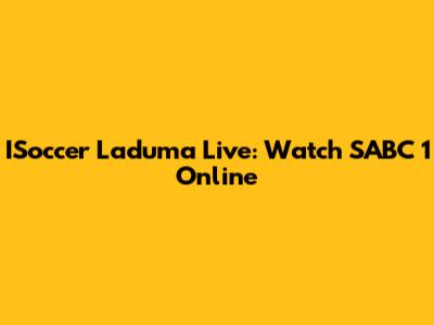 ISoccer Laduma Live: Watch SABC 1 Online