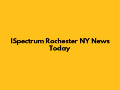 ISpectrum Rochester NY News Today