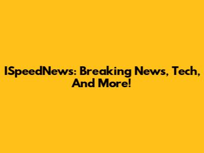 ISpeedNews: Breaking News, Tech, And More!
