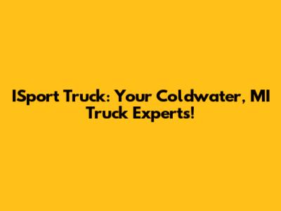 ISport Truck: Your Coldwater, MI Truck Experts!