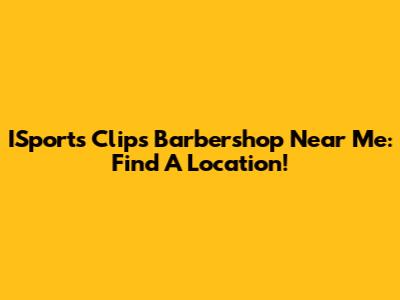 ISports Clips Barbershop Near Me: Find A Location!