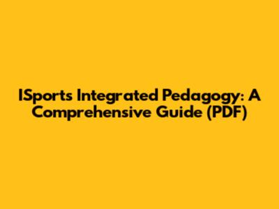 ISports Integrated Pedagogy: A Comprehensive Guide (PDF)