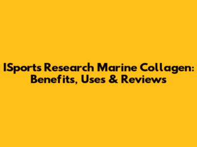 ISports Research Marine Collagen: Benefits, Uses & Reviews
