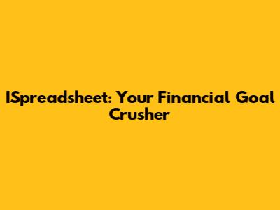ISpreadsheet: Your Financial Goal Crusher