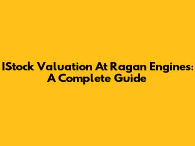IStock Valuation At Ragan Engines: A Complete Guide