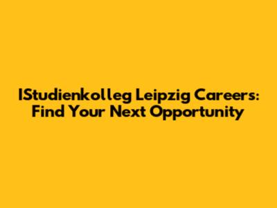 IStudienkolleg Leipzig Careers: Find Your Next Opportunity