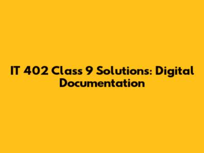 IT 402 Class 9 Solutions: Digital Documentation