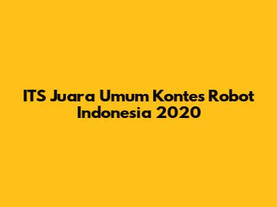 ITS Juara Umum Kontes Robot Indonesia 2020