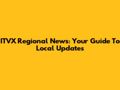 ITVX Regional News: Your Guide To Local Updates