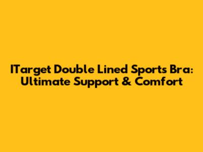 ITarget Double Lined Sports Bra: Ultimate Support & Comfort