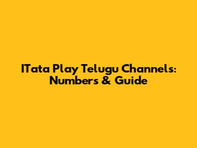 ITata Play Telugu Channels: Numbers & Guide