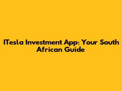 ITesla Investment App: Your South African Guide