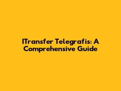 ITransfer Telegrafis: A Comprehensive Guide