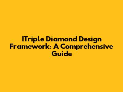 ITriple Diamond Design Framework: A Comprehensive Guide