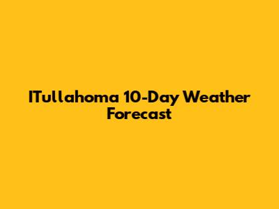ITullahoma 10-Day Weather Forecast