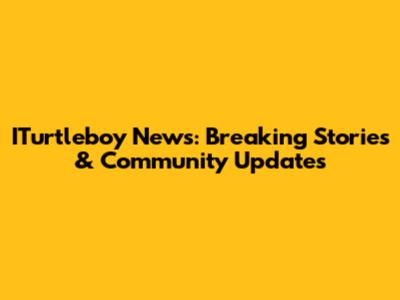 ITurtleboy News: Breaking Stories & Community Updates