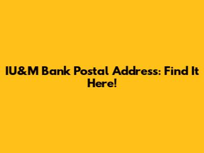 IU&M Bank Postal Address: Find It Here!