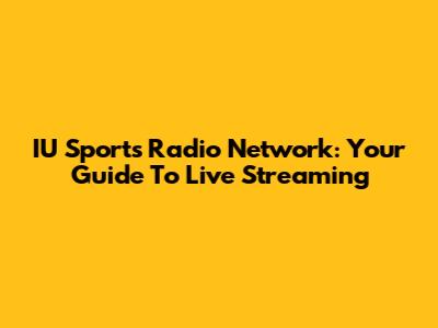 IU Sports Radio Network: Your Guide To Live Streaming