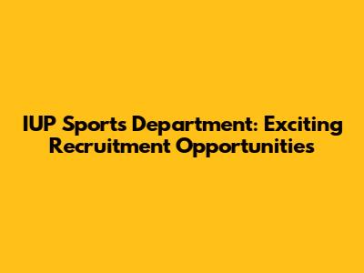 IUP Sports Department: Exciting Recruitment Opportunities
