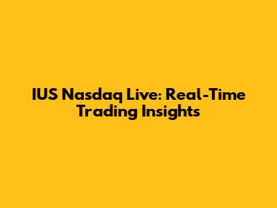 IUS Nasdaq Live: Real-Time Trading Insights