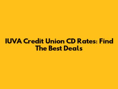 IUVA Credit Union CD Rates: Find The Best Deals
