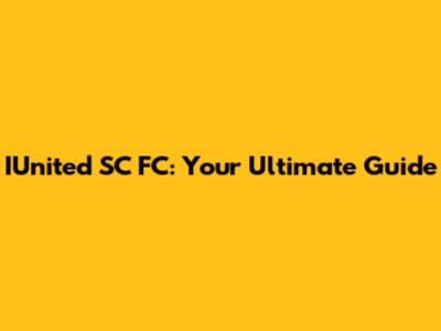 IUnited SC FC: Your Ultimate Guide