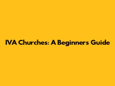 IVA Churches: A Beginner's Guide