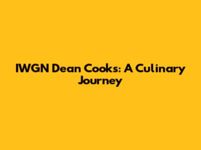 IWGN Dean Cooks: A Culinary Journey