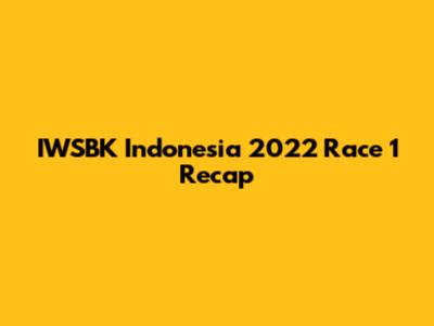 IWSBK Indonesia 2022 Race 1 Recap