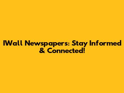 IWall Newspapers: Stay Informed & Connected!