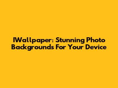 IWallpaper: Stunning Photo Backgrounds For Your Device