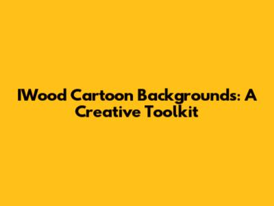 IWood Cartoon Backgrounds: A Creative Toolkit